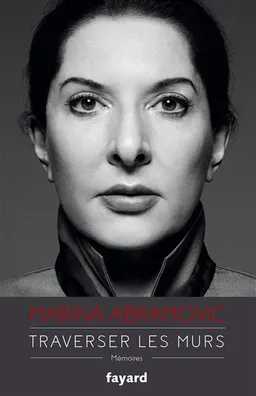 Traverser les murs : mémoires | Marina Abramovic, James Kaplan