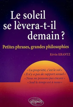 Le soleil se lèvera-t-il demain ? : petites phrases, grandes philosophies | Kévin Krantz