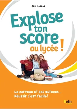 Explose ton score au lycée ! : le cerveau et ses astuces... : réussir c'est facile ! | Eric Gaspar