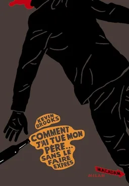 Comment j'ai tué mon père... sans le faire exprès | Kevin Brooks