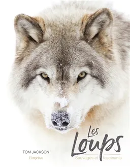Les loups : sauvages et fascinants | Tom Jackson