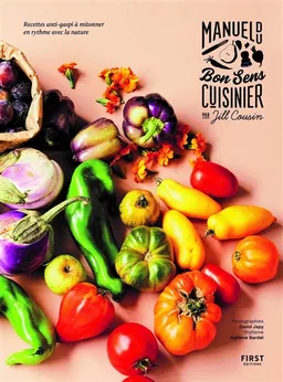 Manuel du bon sens cuisinier : recettes anti-gaspi à mitonner en rythme avec la nature | Jill Cousin, David Japy, Garlone Bardel