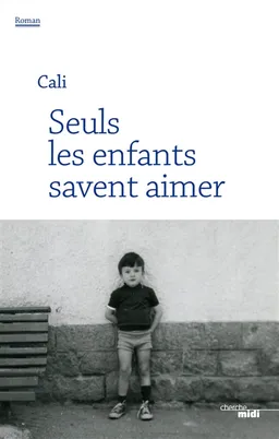 Seuls les enfants savent aimer | Cali