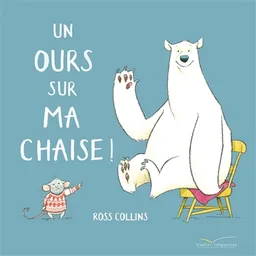 Un ours sur ma chaise ! | Ross Collins, Aurélie Desfour