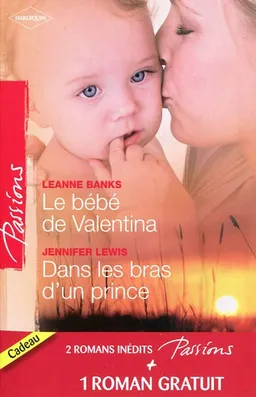 Le bébé de Valentina. Dans les bras d'un prince. Le coeur a ses raisons... | Leanne Banks, Jennifer Lewis, Heidi Betts