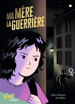 Ma mère la guerrière | Claire Clément, Léa Hybre