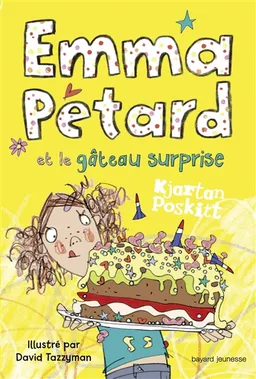 Emma Pétard. Vol. 2. Emma Pétard et le gâteau surprise | Kjartan Poskitt, David Tazzyman