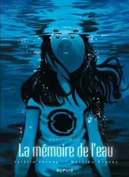 La mémoire de l'eau. Vol. 1. Première partie | Valérie Vernay, Mathieu Reynès