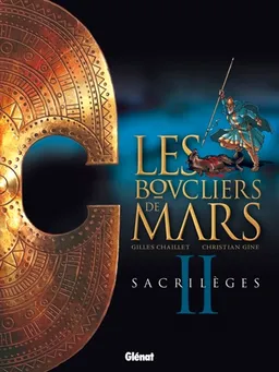 Les boucliers de Mars. Vol. 2. Sacrilèges | Gilles Chaillet, Gine