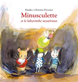 Minusculette. Minusculette et le labyrinthe mystérieux | Kimiko, Christine Davenier