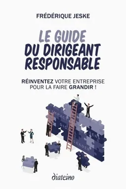 Le guide du dirigeant responsable : réinventez votre entreprise pour la faire grandir ! | Frédérique Jeske, Jean Staune, Pierre Minodier