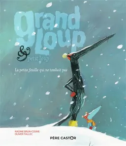 Grand Loup & Petit Loup. La petite feuille qui ne tombait pas | Nadine Brun-Cosme, Olivier Tallec