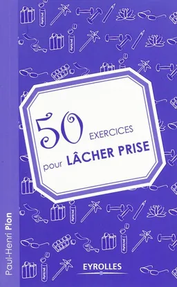 50 exercices pour lâcher prise | Paul-Henri Pion