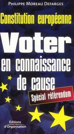 Constitution européenne : voter en connaissance de cause : spécial référendum | Philippe Moreau Defarges
