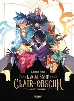 L'Académie Clair-Obscur. Vol. 1. Un élève encombrant | Olivier Gay, Grelin