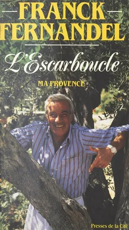 L'Escarboucle : ma Provence | Franck Fernandel, Charles Paolini