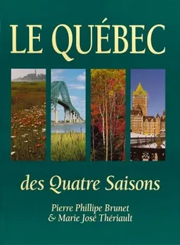 Le Québec des quatre saisons | Pierre Phillipe Brunet, Marie-José Thériault