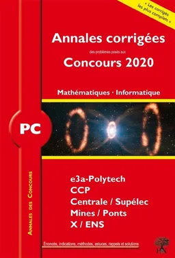 Mathématiques, informatique PC : annales corrigées des problèmes posés aux concours 2020 : CCINP, Centrale-Supélec, Mines-Ponts, X-ENS | William Aufort, Florian Metzger, Vincent Puyhaubert
