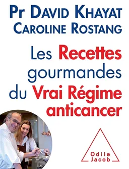 Les recettes gourmandes du vrai régime anticancer | David Khayat, Caroline Rostang, Nathalie Hutter-Lardeau, Philippe Vaurès Santamaria