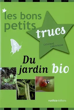 Les bons petits trucs du jardin bio | Catherine Lamontagne