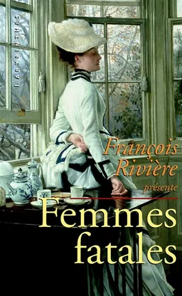 Femmes fatales : anthologie de nouvelles policières victoriennes | François Rivière, Mrs Henry Wood, Mary Elizabeth Braddon, Emmuska Orczy, Dorothea Gerard, Georgina C. Clark, Catherine L. Pirkis