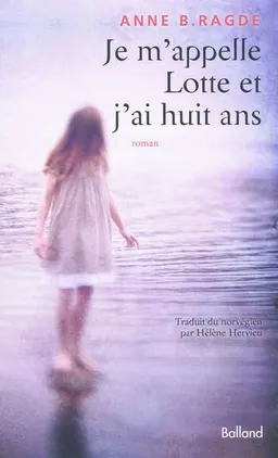 Je m'appelle Lotte et j'ai huit ans | Anne Birkefeldt Ragde