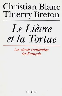 Le Lièvre et la tortue : la France face à la mondialisation et au choc technologique | Christian Blanc, Thierry Breton