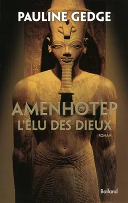 Amenhotep, l'élu des dieux | Pauline Gedge