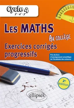 Les maths au collège, cycle 4, 5e, 4e, 3e : exercices corrigés progressifs | Alexandre Casamayou-Boucau, François Pantigny