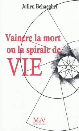 Vaincre la mort ou La spirale de vie | Julien Behaeghel