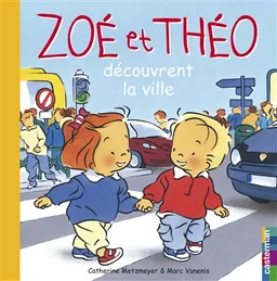 Zoé et Théo. Vol. 25. Zoé et Théo découvrent la ville | Catherine Metzmeyer, Marc Vanenis