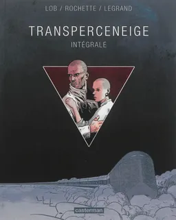 Transperceneige : intégrale | Jacques Lob, Benjamin Legrand, Jean-Marc Rochette, Jean-Pierre Dionnet