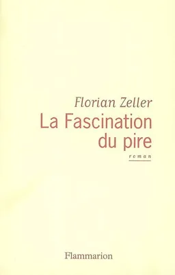 La fascination du pire | Florian Zeller