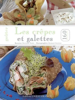 Goûter les crêpes et galettes : 160 recettes | Bertrand Denis, Bernard Enjolras