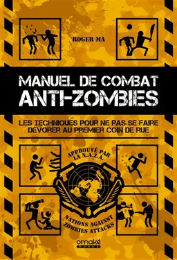 Manuel de combat anti-zombies : le guide ultime pour lutter contre les morts-vivants | Roger Ma, Y. N. Heller