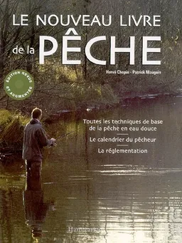 Le nouveau livre de la pêche : toutes les techniques de base de la pêche en eau douce, le calendrier du pêcheur, la réglementation | Hervé Chopin, Patrick Mauguin