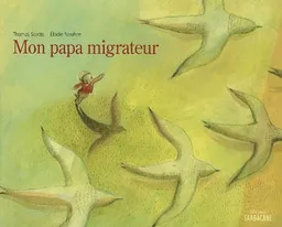Mon papa migrateur | Thomas Scotto, Elodie Nouhen