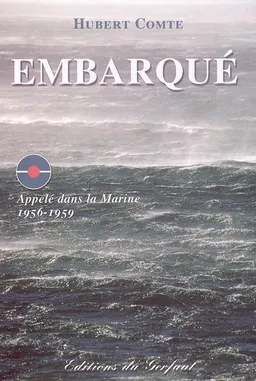 Embarqué : appelé dans la Marine, 1956-1959 : récit | Hubert Comte