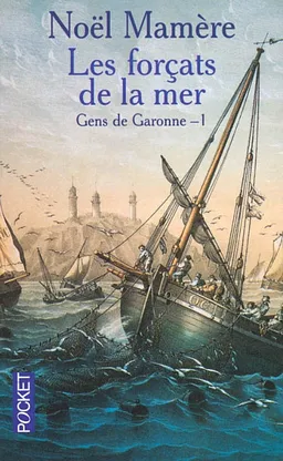 Gens de Garonne. Vol. 1. Les forçats de la mer | Noël Mamère