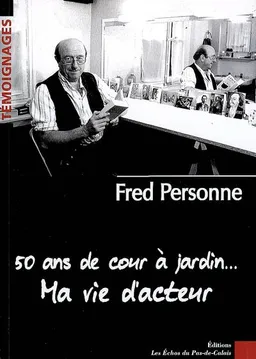50 ans de cour à jardin... : ma vie d'acteur | Fred Personne, Jacques Duquesne