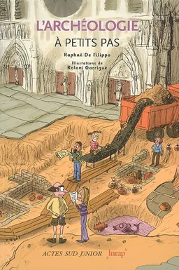 L'archéologie à petits pas | Raphaël De Filippo, Roland Garrigue