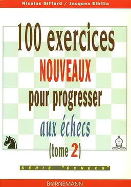 100 exercices nouveaux pour progresser aux échecs | Nicolas Giffard, Jacques Elbilia