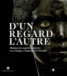 D'un regard l'autre, histoire des regards européens sur l'Afrique, l'Amérique et l'Océanie : exposition, Musée du quai Branly, 19 sept. 2006-21 janv. 2007 | Yves Le Fur