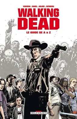 Walking dead : le guide de A à Z | Tim Daniel, Robert Kirkman, Tony Moore, Charlie Adlard, Cliff Rathburn