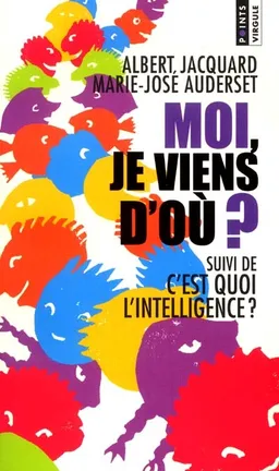 Moi, je viens d'où ?. C'est quoi l'intelligence ? | Albert Jacquard, Marie-José Auderset