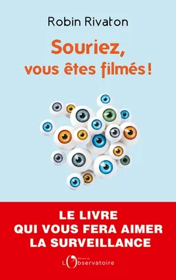 Souriez, vous êtes filmés ! : plaidoyer pour une surveillance d'Etat | Robin Rivaton