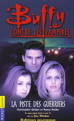 Buffy contre les vampires. Vol. 5. La piste des guerriers : un roman basé sur la série créée par Joss Whedon | Christopher Golden, Nancy Holder