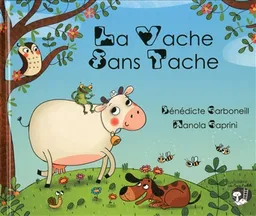 La vache sans tache | Bénédicte Carboneill, Manola Caprini