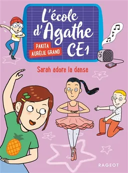 L'école d'Agathe CE1. Vol. 4. Sarah adore la danse | Pakita, Aurélie Grand