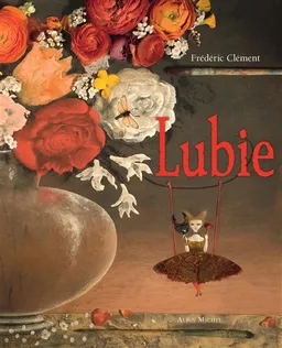 Lubie : le peintre des fleurs et son grain de folie | Frédéric Clément